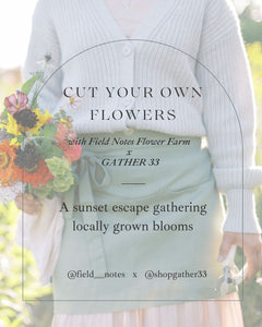 Cut Your Own Flowers Experience with Field Notes Flower Farm x GATHER 33