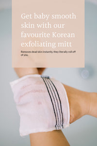 Get baby smooth skin with our favourite Korean exfoliating mitt